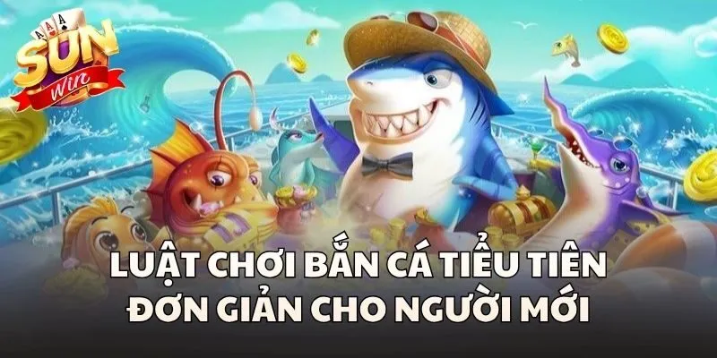 Luật chơi Bắn cá tiểu Tiên đơn giản cho người mới