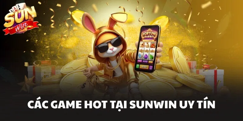 Các game hot tại Sunwin uy tín