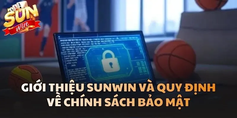 Giới thiệu Sunwin và quy định về Chính Sách Bảo Mật