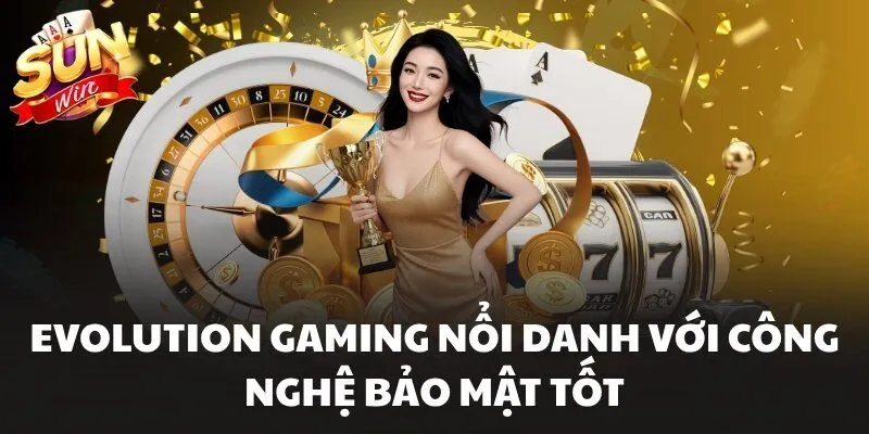 Evolution Gaming nổi danh với công nghệ bảo mật tốt
