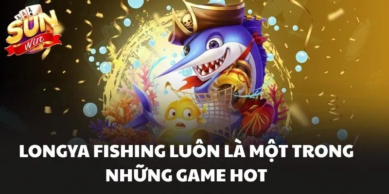 Longya Fishing luôn là một trong nhửng