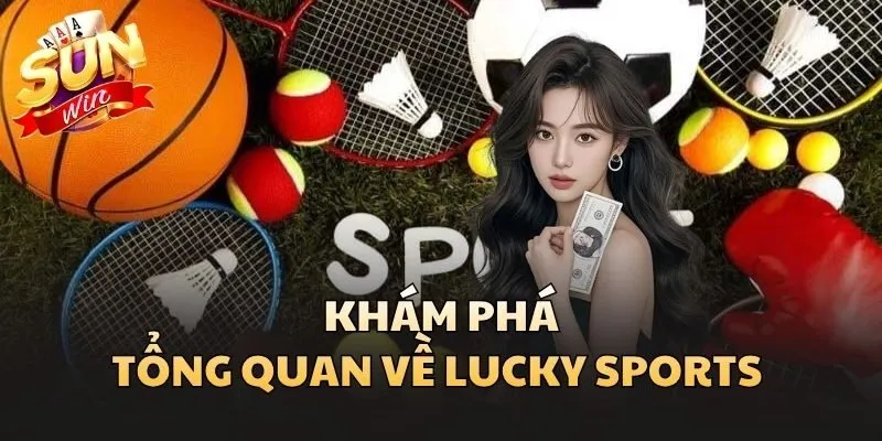 Khám phá tổng quan về Lucky Sports 